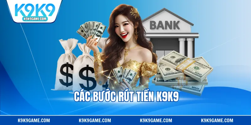 Các bước rút tiền K9K9