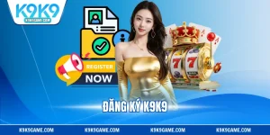 Đăng Ký K9K9 - Hướng Dẫn Tạo Tài Khoản Nhanh, Chi Tiết