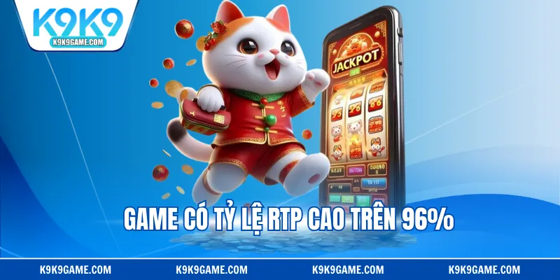 Game có tỷ lệ RTP cao trên 96%