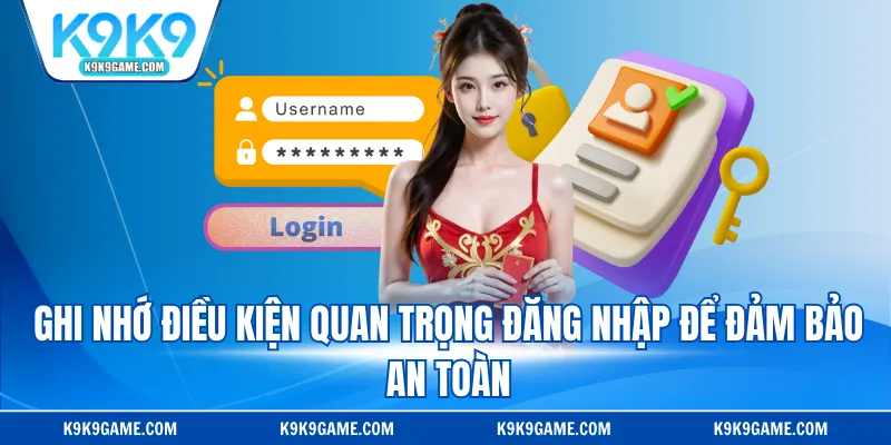 Ghi nhớ điều kiện quan trọng đăng nhập để đảm bảo an toàn