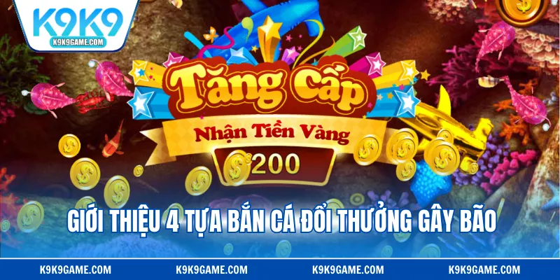 Giới thiệu 4 tựa bắn cá đổi thưởng gây bão