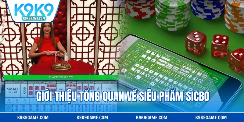 Giới thiệu tổng quan về siêu phẩm Sicbo