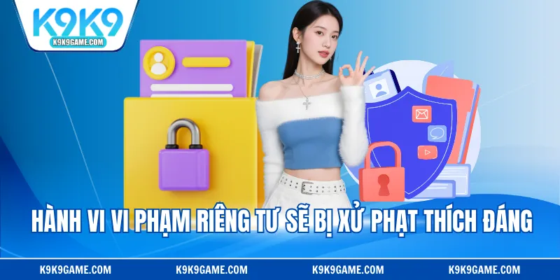 Hành vi vi phạm riêng tư sẽ bị xử phạt thích đáng