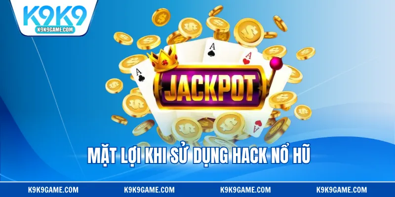 Mặt lợi khi sử dụng hack nổ hũ