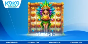 Nổ Hũ Aztec - Truy Tìm Kho Báu, Nhận Ngay Thưởng Khủng