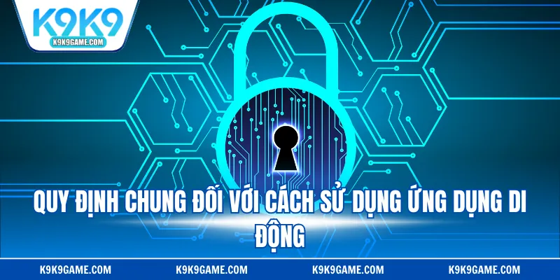 Quy định chung đối với cách sử dụng ứng dụng di động