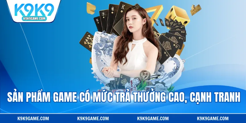 Sản phẩm game có mức trả thưởng cao, cạnh tranh