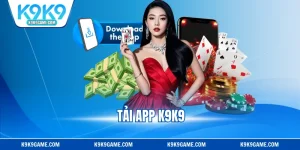 Tải App K9K9 - Quy Trình Download Đơn Giản, Tiện Lợi