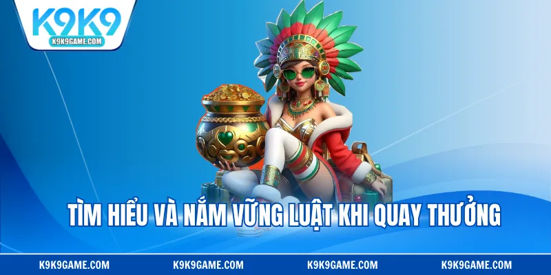 Tìm hiểu và nắm vững luật khi quay thưởng