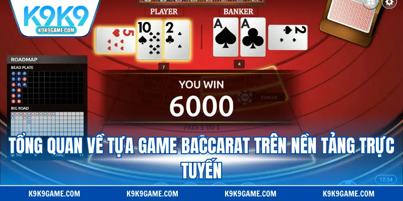 Tổng quan về tựa game Baccarat trên nền tảng trực tuyến